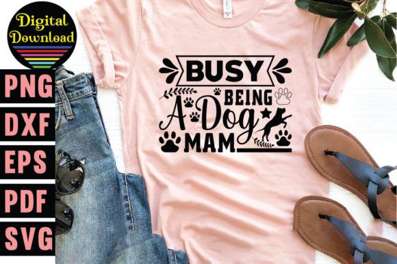 Busy Being a Dog Mam Svg: Graphics for T-Shirt Designs