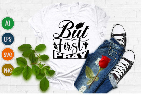 But First Pray, Love Jesus Graphics for T-Shirt Designs