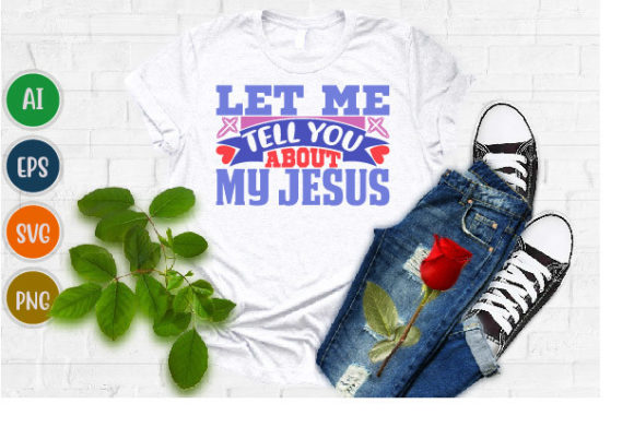 Let Me Tell You About My Jesus Graphics for T-Shirt Designs
