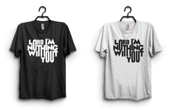 Lord I Am Nothing: Graphics for T-Shirt Designs