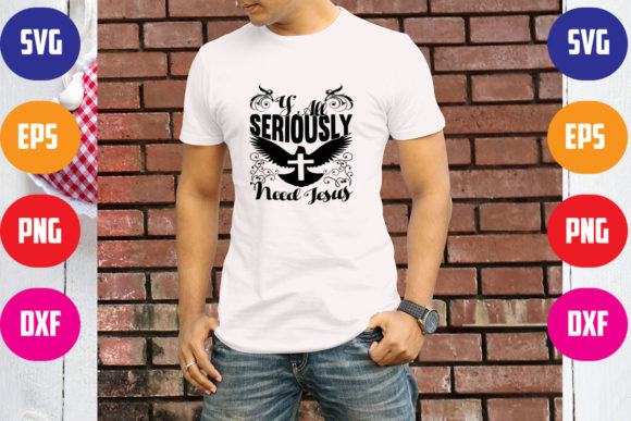 Y’all Seriously Need Jesus: Graphics for T-Shirt Designs